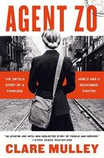Agent Zo: The Untold Story of a Fearless World War II Resistance Fighter