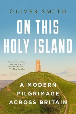 On This Holy Island: A Modern Pilgrimage Across Britain - Oliver Smith - cover
