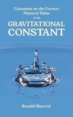 Comment on the Correct Physical Value of the Gravitational Constant - Ronald Sherrod - cover