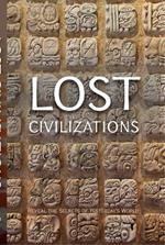Lost Civilizations: Reveal the Secrets of Yesterday's World