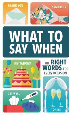 What to Say When: The Right Words for Every Occasion - Publications International Ltd - cover
