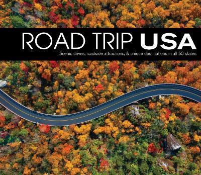 Road Trip USA: Scenic Drives, Roadside Attractions, & Unique Destinations in All 50 States - Publications International Ltd - cover