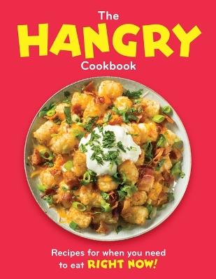 The Hangry Cookbook: Recipes for When You Need to Eat Right Now! - Publications International Ltd - cover