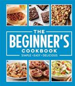 The Beginner's Cookbook: Simple - Easy - Delicious