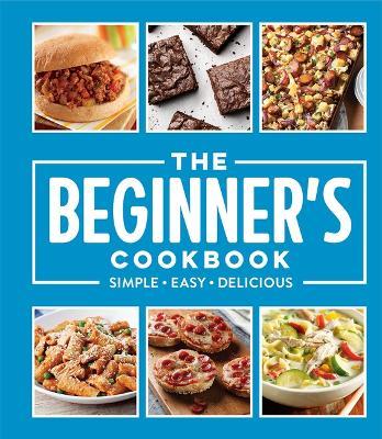 The Beginner's Cookbook: Simple - Easy - Delicious - Publications International Ltd - cover