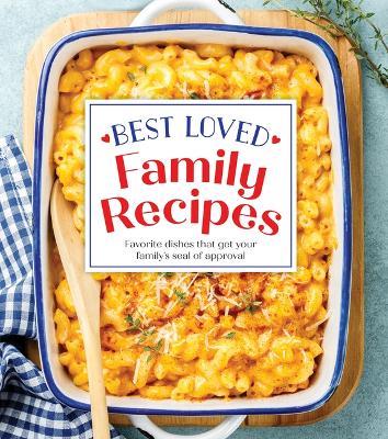 Best Loved Family Recipes: Favorite Dishes That Get Your Family's Seal of Approval - Publications International Ltd - cover