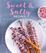 Sweet & Salty Recipes: Salty Sweet Breakfasts, Dinners, Snacks & Treats