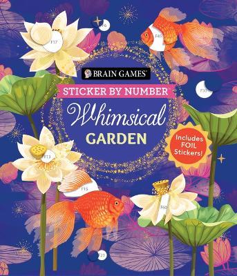 Brain Games - Sticker by Number: Whimsical Garden (36 Images to Sticker): Includes 3 Foil Sticker Sheets to Complete Each Image! - Publications International Ltd,New Seasons,Brain Games - cover