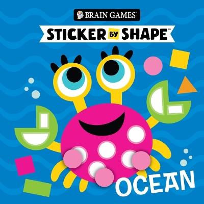 Brain Games - Sticker by Shape: Ocean (for Kids Ages 3-6) - Publications International Ltd,Brain Games,Little Grasshopper Books - cover