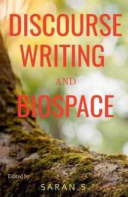 Discourse, Writing and Biospace - Saran S - cover