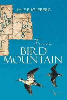 From Bird Mountain - Lyle Fugleberg - cover