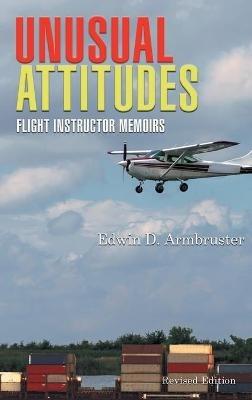 Unusual Attitudes: Flight Instructor Memoirs - Edwin Armbruster - cover
