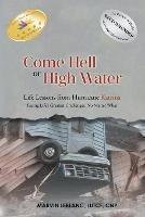 Come Hell or High Water Life Lessons from Hurricane Katrina: Facing Life's Greatest Challenges, No Matter What - Marvin LeBlanc - cover