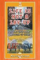 Life is Not a Lay-Up: A Jump Shot from Brooklyn to Texas - Marty Urand - cover