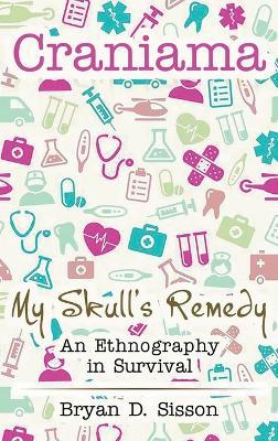 Craniama: My Skull's Remedy - Bryan Sisson - cover