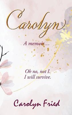 Carolyn: A memoir - Carolyn Fried - cover