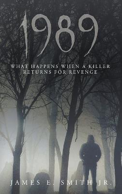 1989: What Happens When A Killer Returns For Revenge - James E Smith - cover
