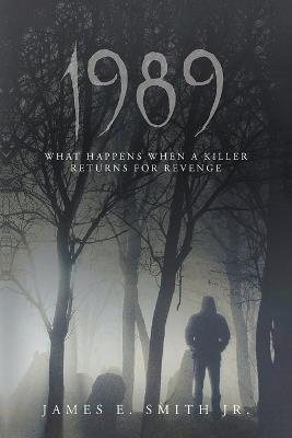1989: What Happens When A Killer Returns For Revenge - James E Smith - cover