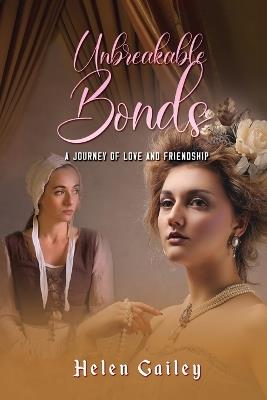 Unbreakable Bonds: A Journey of Love and Friendship - Helen Gailey - cover