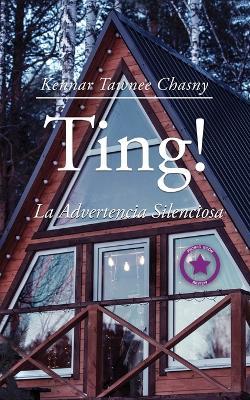 Ting!: La Advertencia Silenciosa - Kennar Tawnee Chasny - cover