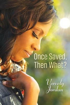 Once Saved, Then What? - Vervely Jordan - cover