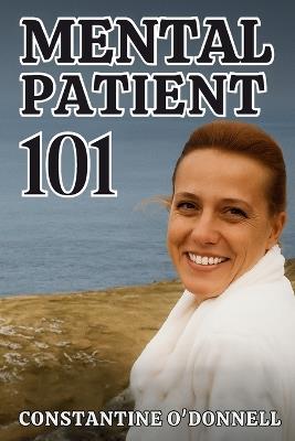 Mental Patient 101 - Constantine O'Donnell - cover