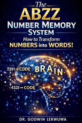 The ABZZ Number Memory System: How To Transform Numbers Into Words - Godwin Lekwuwa - cover