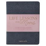 Life Lessons for Moms, Stories of Love, Laughter & Wisdom for a Mother's Heart