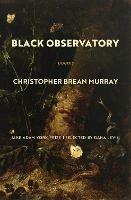 Black Observatory: Poems - Christopher Brean Murray - cover