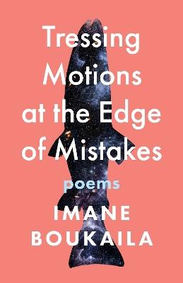 Tressing Motions at the Edge of Mistakes: Poems - Imane Boukaila - cover