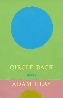 Circle Back: Poems - Adam Clay - cover