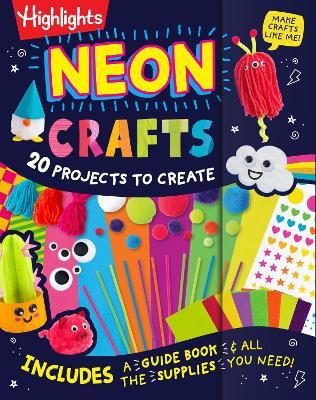 Neon Crafts: 20 Projects to Create for Kids Ages 4-8 with Included Craft Supplies, Reusable Magnetic Storage Drawer and Zero Prep for Parents - cover
