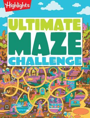 Ultimate Maze Challenge: A Maze Book for Kids Ages 7+ - cover