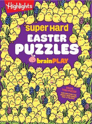 Super Hard Easter Puzzles brainPLAY: Easter Puzzle and Activity Book with Over 75 Brain-Teasing Mazes, Logic Games, Hidden Object Puzzles and More for Kids 7 and Up - cover