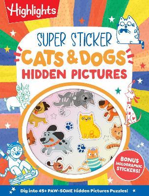 Super Sticker Cats & Dogs Hidden Pictures: Animal Sticker Book with Hidden Pictures Puzzles, Adorable Cat and Dog Scenes and Eye-Catching Foil Stickers for Kids Ages 6-9 - cover