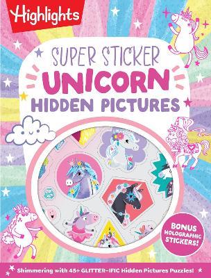 Super Sticker Unicorn Hidden Pictures: Hidden Pictures Puzzle Book for Kids Ages 6-9 with Magical Unicorn Adventures, Dragons, Gnomes and Over 30 Whimsical Holographic Foil Stickers - cover