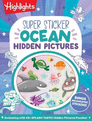 Super Sticker Ocean Hidden Pictures: Hidden Pictures Puzzle Book with Splash-Tastic Ocean Scenes, Sharks, Mermaids, Leaping Dolphins and Aquatic Holographic Foil Stickers, Made for Kids 6-9 - cover