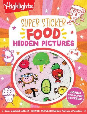 Super Sticker Food Hidden Pictures: Sticker Activity Book with Dozens of Hidden Pictures Puzzles, Silly and Scrumptious Food Scenes and Dazzling Holographic Foil Stickers for Kids - cover