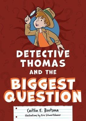 Detective Thomas and the Biggest Question - Caitlin E Bootsma - cover