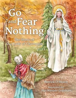 Go and Fear Nothing: The Story of Our Lady of Champion - Patrick O'Hearn - cover