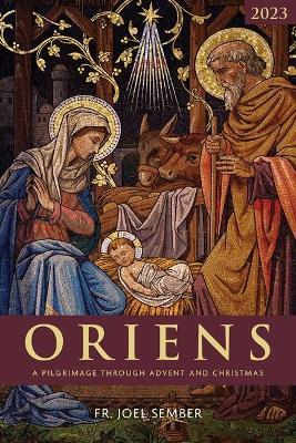 Oriens: A Pilgrimage Through Advent and Christmas 2023 - Fr Joel Sember - cover