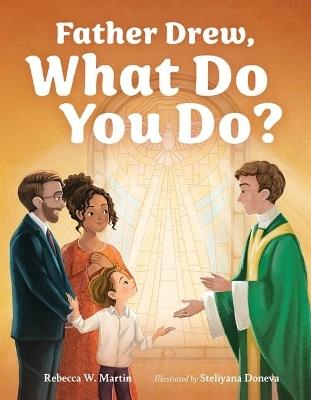 Father Drew, What Do You Do? - Rebecca W Martin - cover