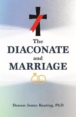 The Diaconate and Marriage - James Keating - cover