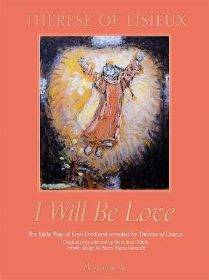 I Will Be Love: The Little Way of Love Lived and Revealed by Therese of Lisieux - Therese de Lisieux - cover