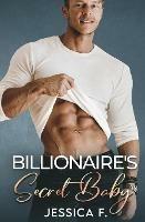 Billionaire's Secret Baby: Ein Second Chance - Liebesroman - Jessica F - cover