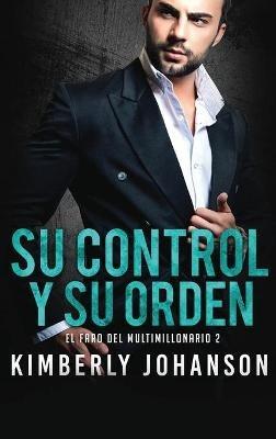 Su Control y Su Orden: Romance con un Multimillonario - Kimberly Johanson - cover