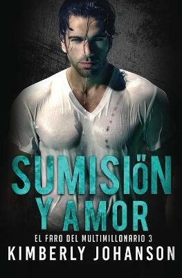 Sumision y Amor: Romance con un Multimillonario - Kimberly Johanson - cover