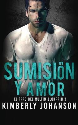 Sumisión y Amor: Romance con un Multimillonario - Kimberly Johanson - cover