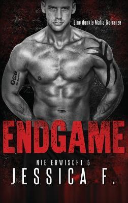 Endgame: Eine dunkle Mafia-Romanze - Jessica F - cover