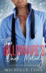 The Billionaire's Dark Melody: A Secret Baby Romance